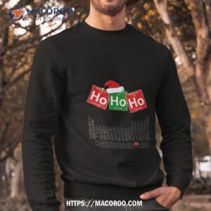 ho ho ho christmas for chemistry lover shirt sweatshirt