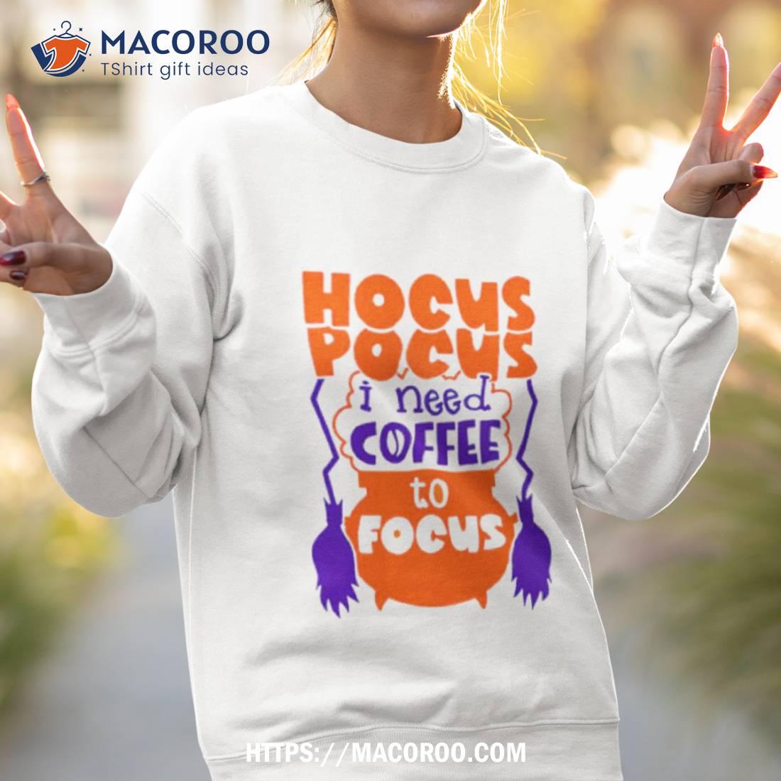 Hocus Pocus I Need Coffee To Focus Halloween Shirt