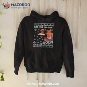 home alone buzz your girlfriend woof ugly shirt hoodie