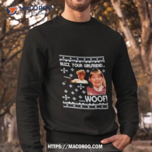home alone buzz your girlfriend woof ugly shirt sweatshirt