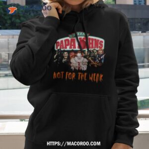 horror movies characters pizza papa john s not for the weak halloween 2023 shirt hoodie 2