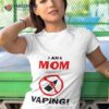 I Am A Mom Against Vaping Shirt