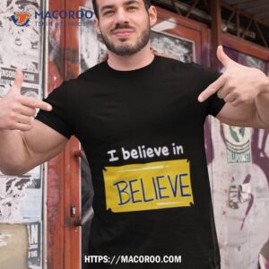 i believe in believe shirt tshirt 1
