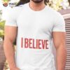 I Believe Shirt
