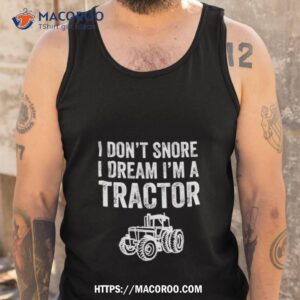 i don t snore i dream i m a tractor farmer shirt tank top