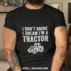 I Don’t Snore I Dream I’m A Tractor Farmer Shirt