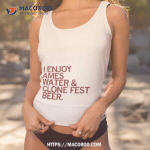 i enjoy ames water amp clone fest beer shirt tank top 1