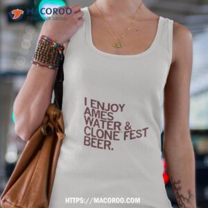 I Enjoy Ames Water & Clone Fest Beer Shirt 2 i enjoy ames water amp clone fest beer shirt tank top 4