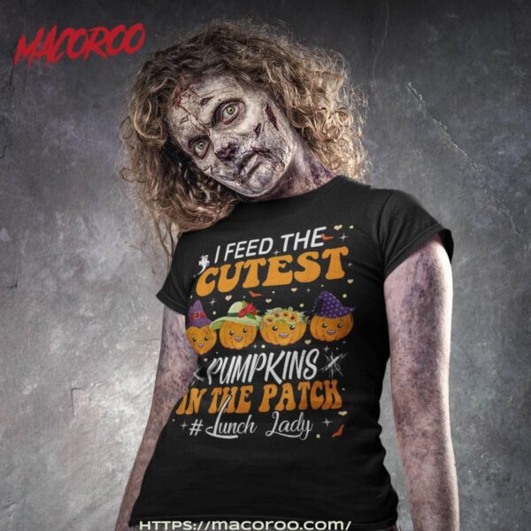 I Feed Cutest Pumpkins In The Patch Lunch Lady Halloween Shirt