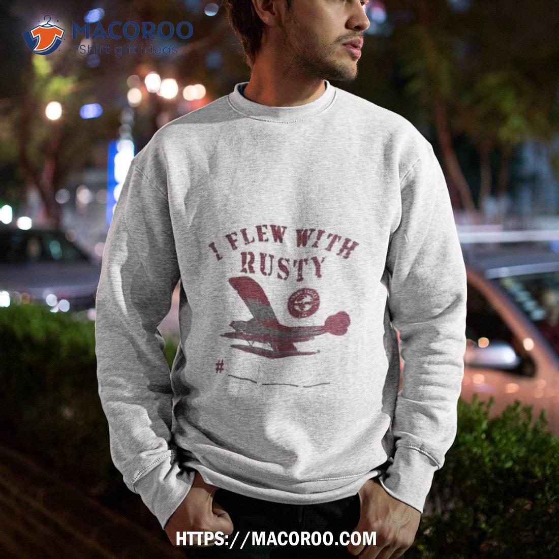 I Flew With Rusty T Shirt I Flew With Rusty T Shirt
