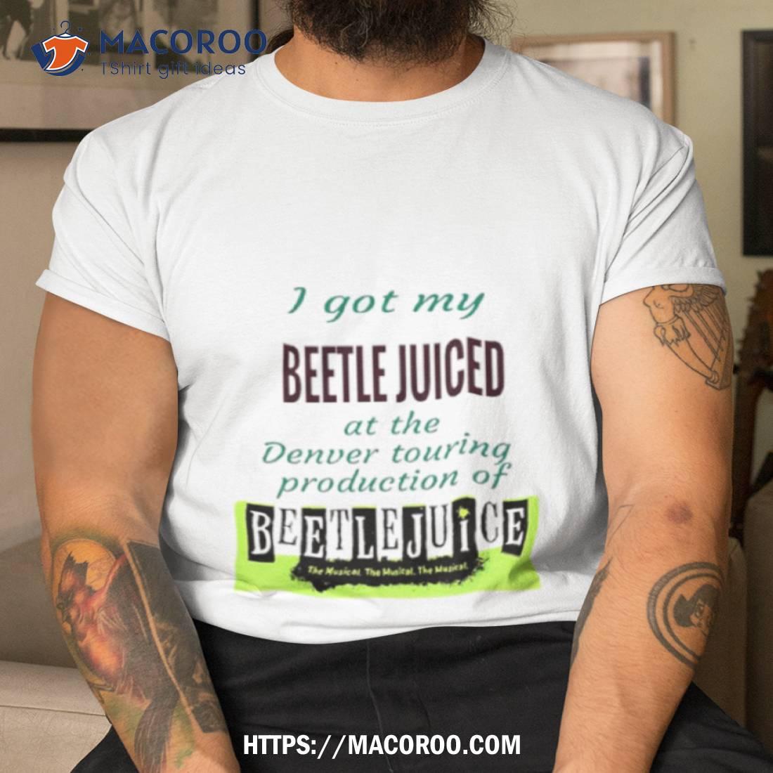 I Got My Beetle Juiced At The Denver Touring Shirt I Got My Beetle Juiced At The Denver Touring Shirt