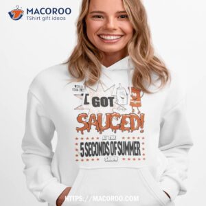 i got sauced at the 5sos show t shirt hoodie 1