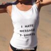 I Hate Message Shirt