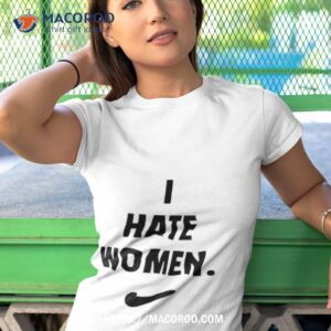 i hate women funny shirt tshirt 1