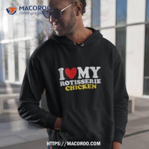 i heart rotisserie chicken shirt hoodie 1