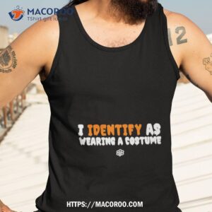 i identify as wearing a costume shirt tank top 3