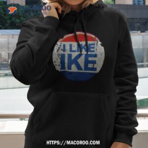 I Like Ike Shirt 1 i like ike shirt hoodie 2