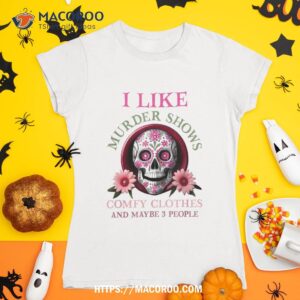 i like murder shows comfy clothes and 3 people halloween shirt tshirt 1