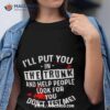 I’ll Put You In The Trunk And Help People Look For You Don’t Test Me Shirt