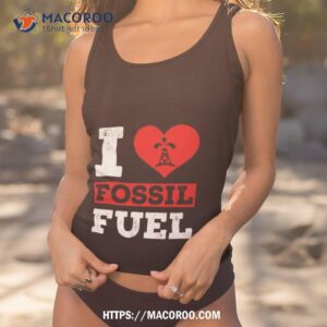 I Love Fossil Fuels Shirt 3 i love fossil fuels shirt tank top 1