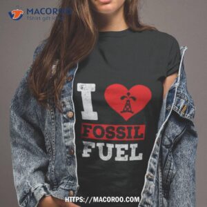 i love fossil fuels shirt tshirt 2