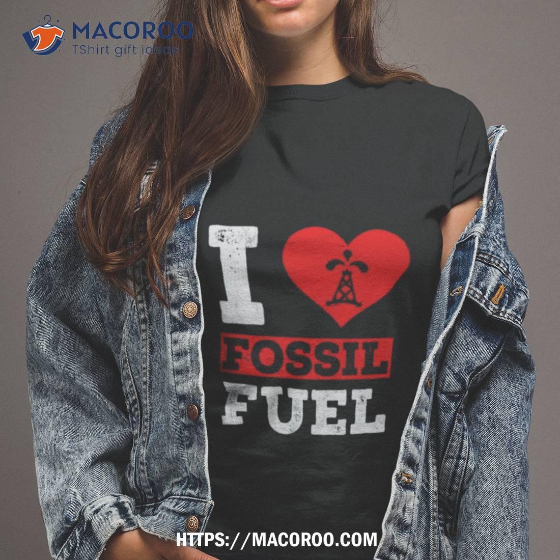 I Love Fossil Fuels Shirt I Love Fossil Fuels Shirt