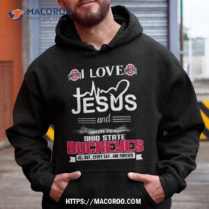 i love jesus and love the ohio state buckeyes all day every day and forever 2023 shirt hoodie