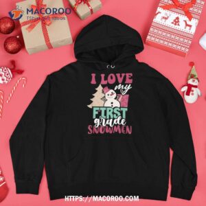 i love my first grade snow christmas shirt hoodie