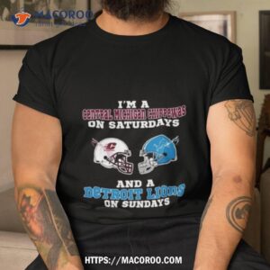i m a central michigan chippewas on saturdays and a detroit lions on sundays 2023 shirt tshirt