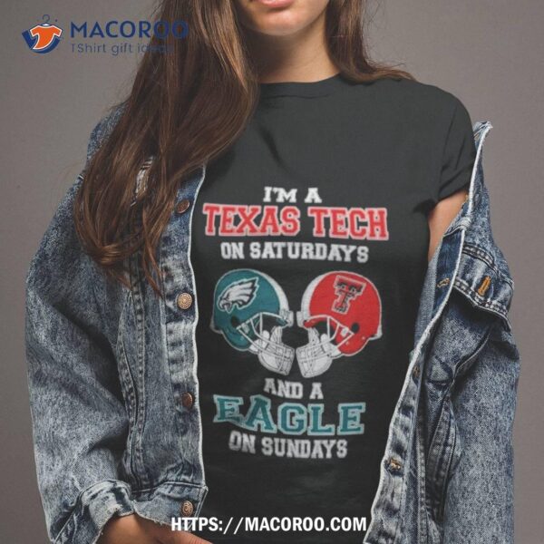 I’m A Texas Tech On Saturdays And A Eagles On Sundays Helmet 2023 T Shirt