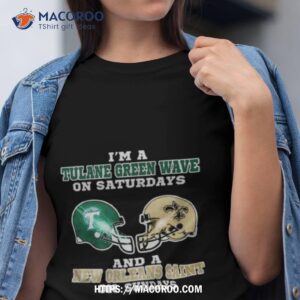 i m a tulane green wave on saturdays and a new orleans saint on sundays 2023 shirt tshirt