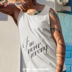 I’m Never Wrong Shirt 3 i m never wrong shirt tank top 1