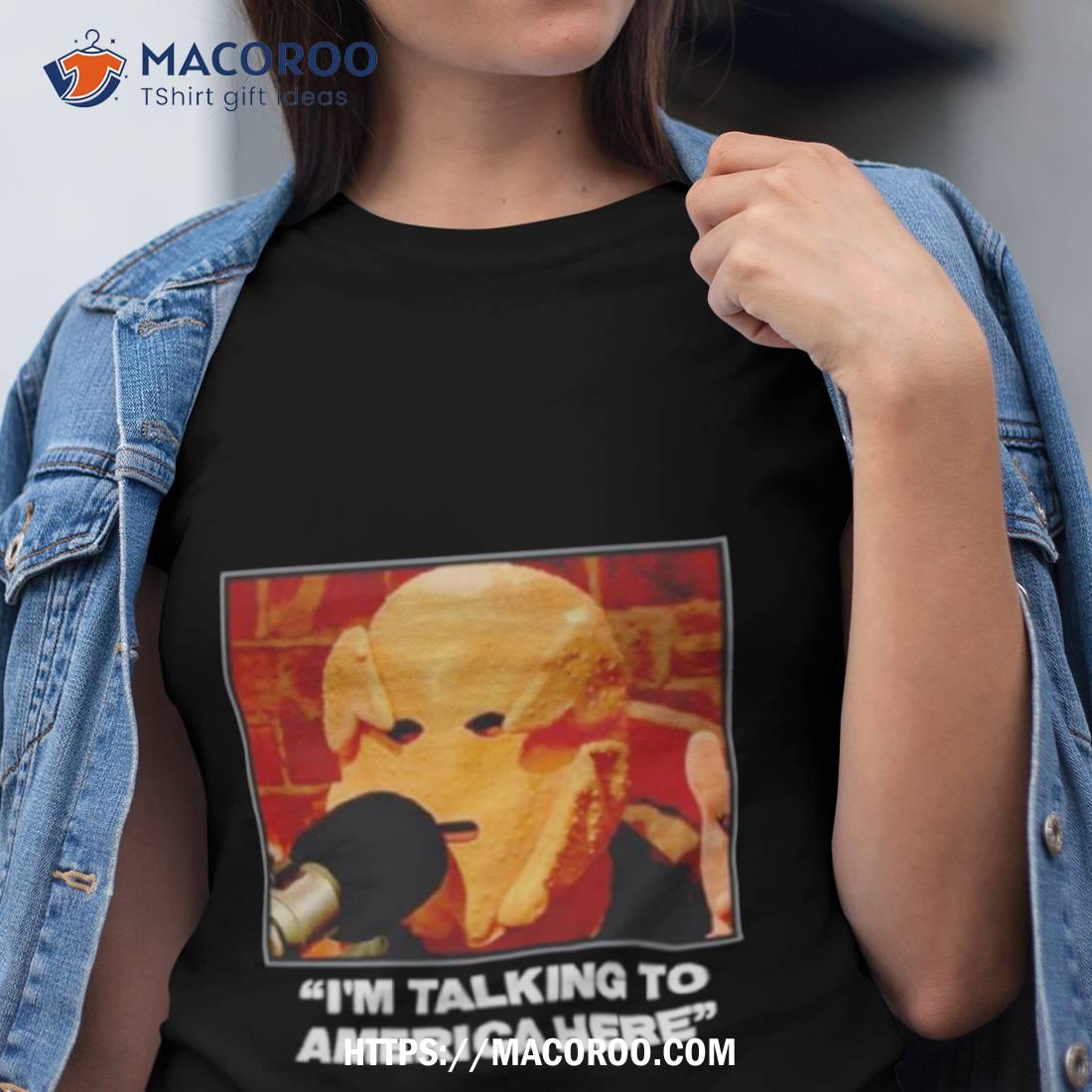 I’m Talking To America Here The Ffballers Shirt I’m Talking To America Here The Ffballers Shirt