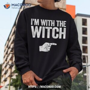 i m with the witch shirt matching costume sweatshirt