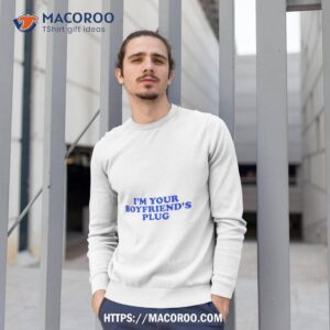 I’m Your Boyfriend’s Plug Shirt 2 i m your boyfriend s plug shirt sweatshirt 1