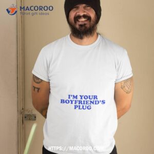 i m your boyfriend s plug shirt tshirt 2