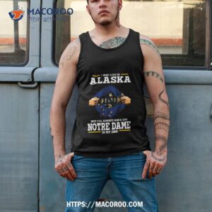 i may live in alaska but i ll always have the notre dame fighting irish in my dna 2023 shirt tank top 2