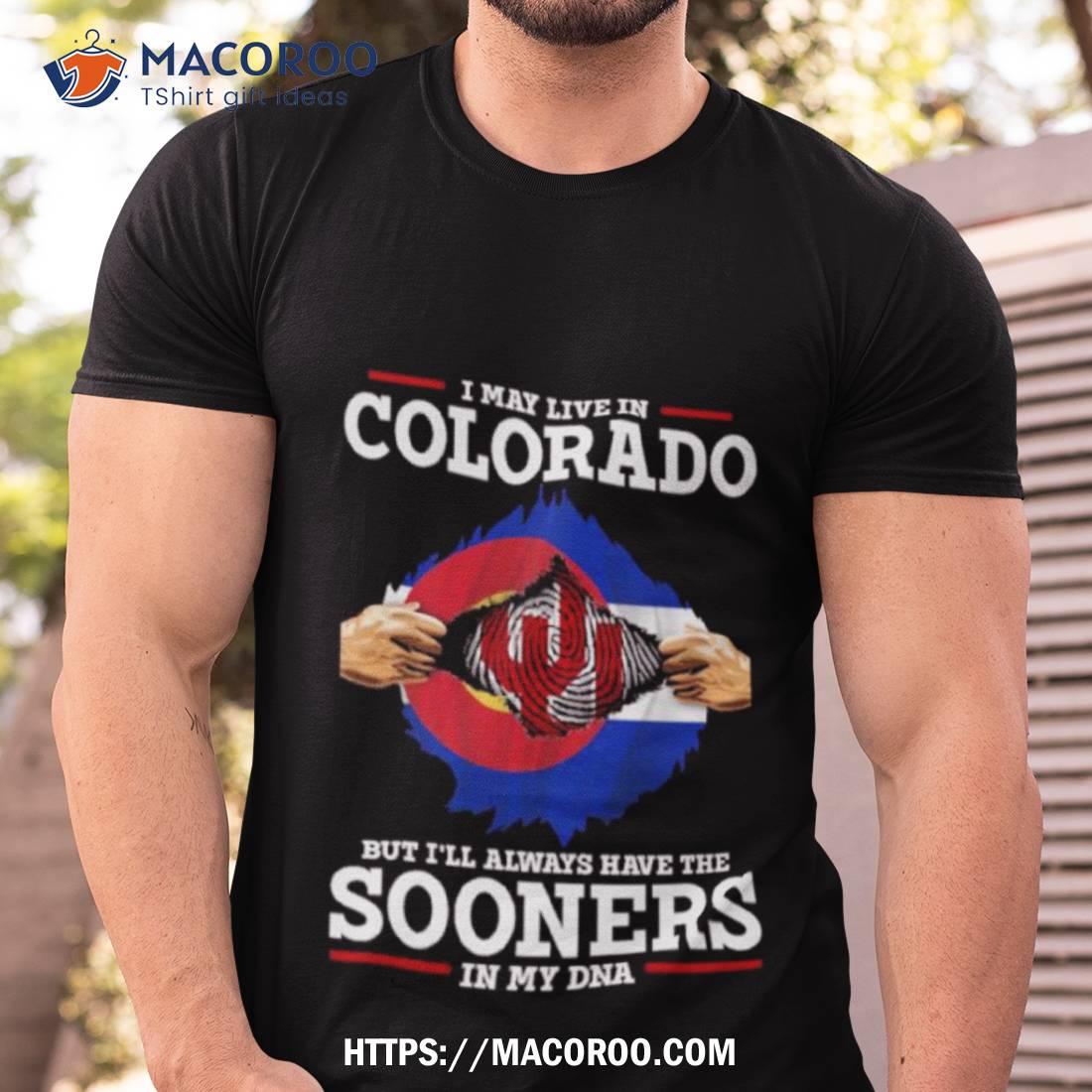 I May Live In Colorado But I’ll Always Have The Oklahoma Sooners In My Dna 2023 Shirt I May Live In Colorado But I’ll Always Have The Oklahoma Sooners In My Dna 2023 Shirt