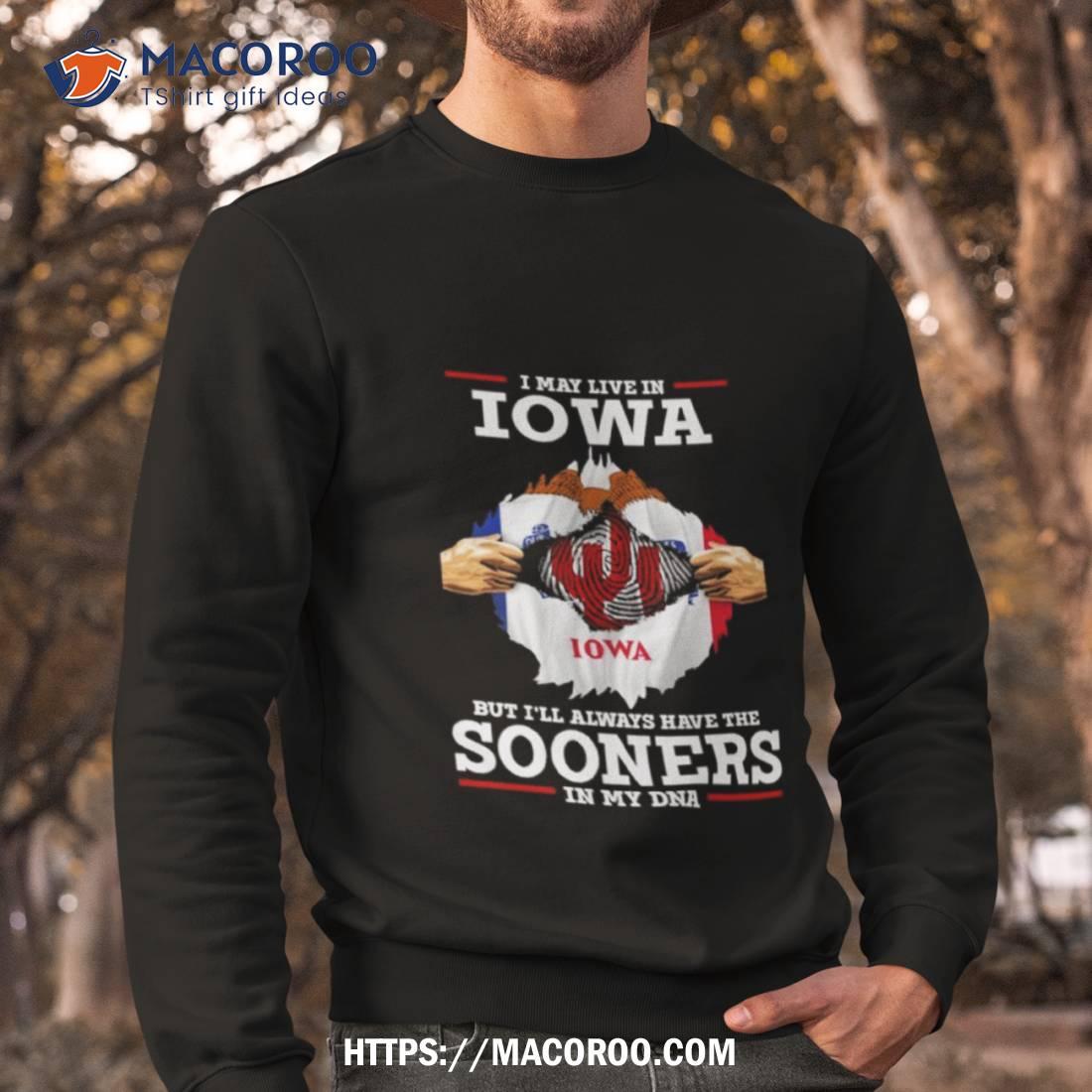 I May Live In Iowa But I’ll Always Have The Oklahoma Sooners In My Dna 2023 Shirt I May Live In Iowa But I’ll Always Have The Oklahoma Sooners In My Dna 2023 Shirt