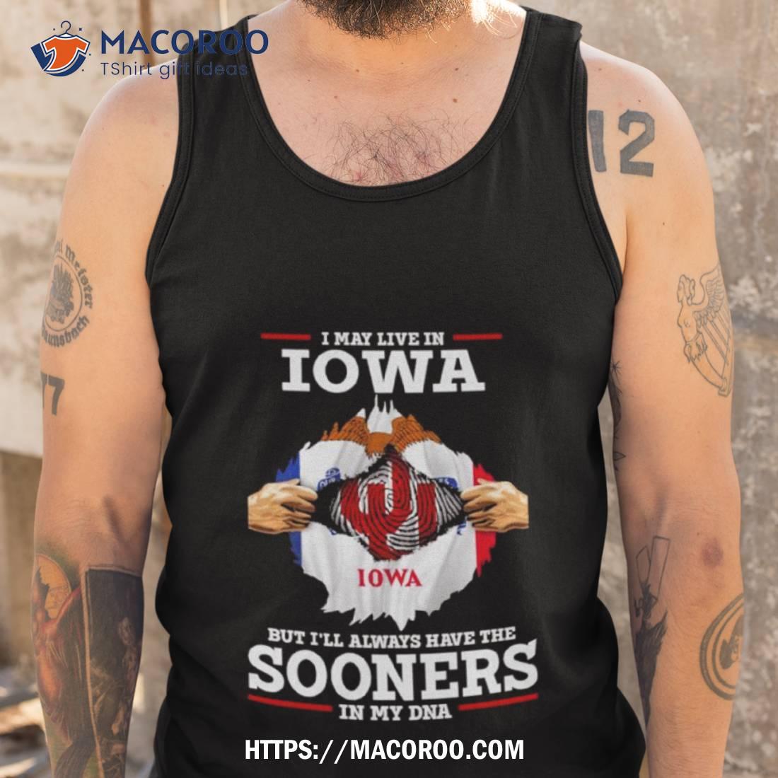 I May Live In Iowa But I’ll Always Have The Oklahoma Sooners In My Dna 2023 Shirt I May Live In Iowa But I’ll Always Have The Oklahoma Sooners In My Dna 2023 Shirt
