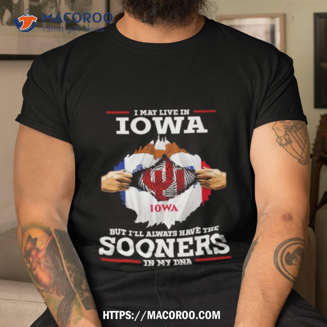 I May Live In Iowa But I’ll Always Have The Oklahoma Sooners In My Dna 2023 Shirt I May Live In Iowa But I’ll Always Have The Oklahoma Sooners In My Dna 2023 Shirt