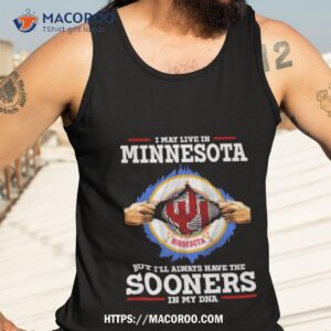 i may live in minnesota but i ll always have the oklahoma sooners in my dna 2023 shirt tank top 3