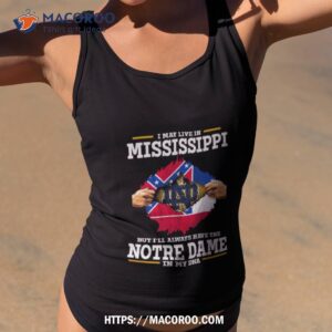 I May Live In Mississippi But I’ll Always Have The Notre Dame Fighting Irish In My Dna 2023 Shirt 1 i may live in mississippi but i ll always have the notre dame fighting irish in my dna 2023 shirt tank top 2