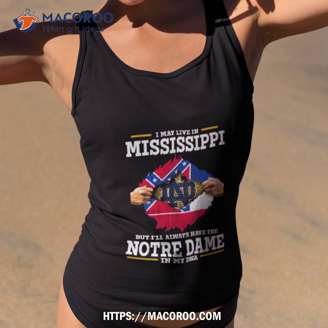 I May Live In Mississippi But I’ll Always Have The Notre Dame Fighting Irish In My Dna 2023 Shirt I May Live In Mississippi But I’ll Always Have The Notre Dame Fighting Irish In My Dna 2023 Shirt