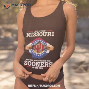 i may live in missouri but i ll always have the oklahoma sooners in my dna 2023 shirt tank top 1