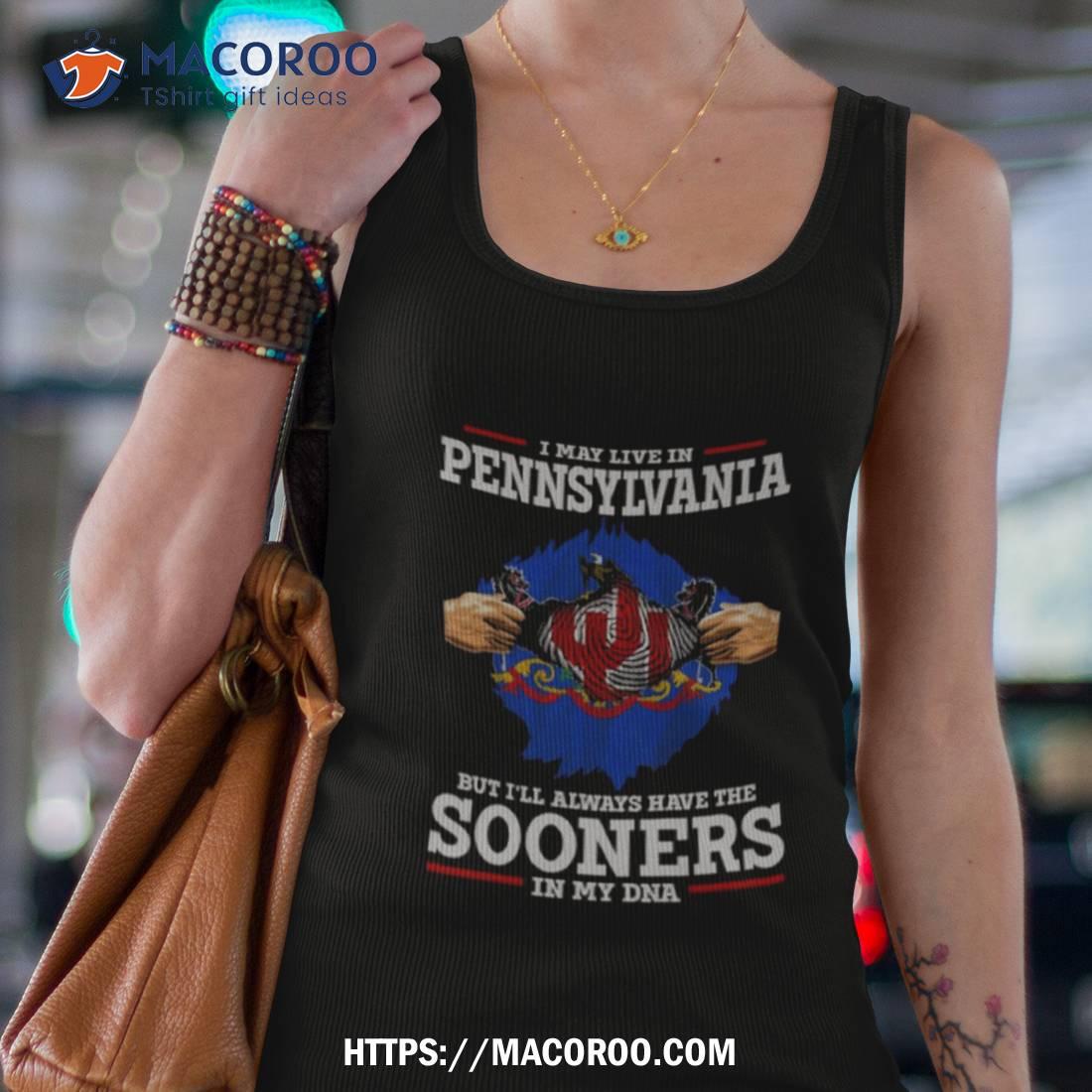 I May Live In Pennsylvania But I’ll Always Have The Oklahoma Sooners In My Dna 2023 Shirts I May Live In Pennsylvania But I’ll Always Have The Oklahoma Sooners In My Dna 2023 Shirts