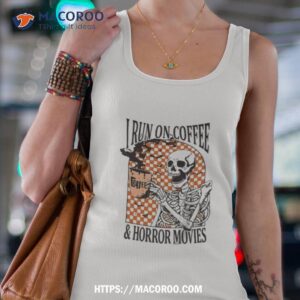 I Run On Coffee And Horror Movies Skeleton Halloween 2023 Shirt 2 i run on coffee and horror movies skeleton halloween 2023 shirt tank top 4
