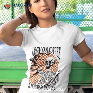 I Run On Coffee And Horror Movies Skeleton Halloween 2023 Shirt 3 i run on coffee and horror movies skeleton halloween 2023 shirt tshirt 1