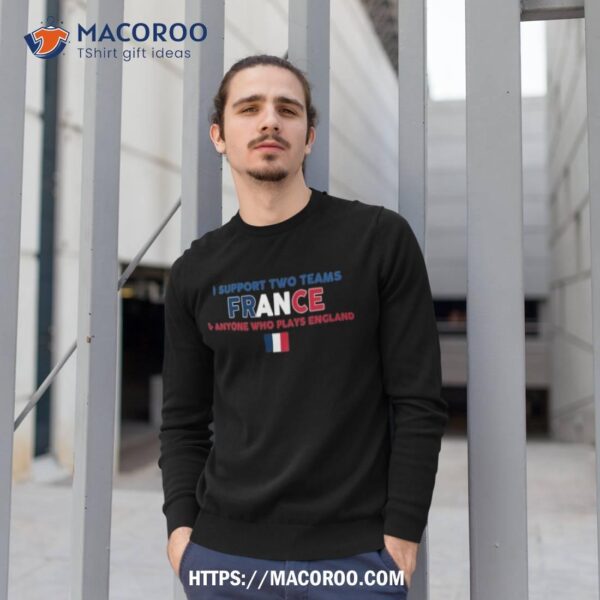 I Support Two Team France And Anyone Who Plays England Flag T-Shirt