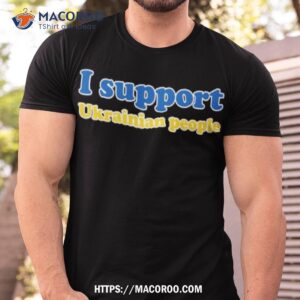 I Support Ukrainian People Shirt